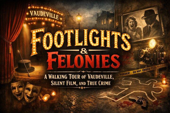 Footlights Film & Spooks: Walking Tour of Vaudeville & True Crime
